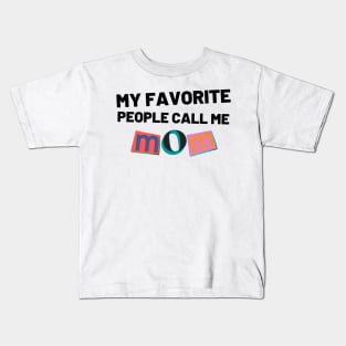 My Favorite People Call Me Mom. Funny Mom Design. Kids T-Shirt